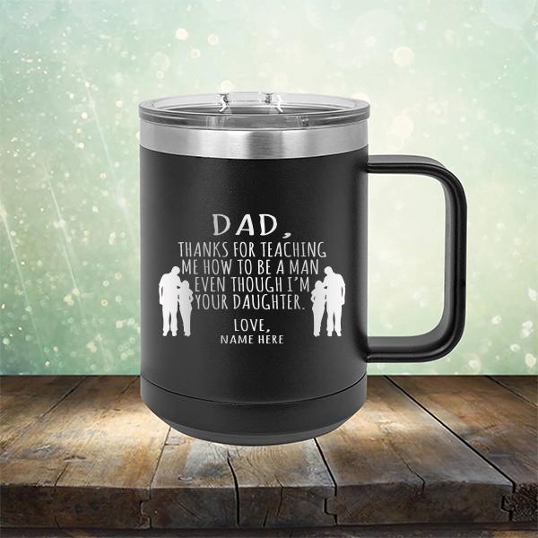 Dad Thanks For Teaching Me How to Be A Man Even Though I&#39;m Your Daughter - Laser Etched Tumbler Mug