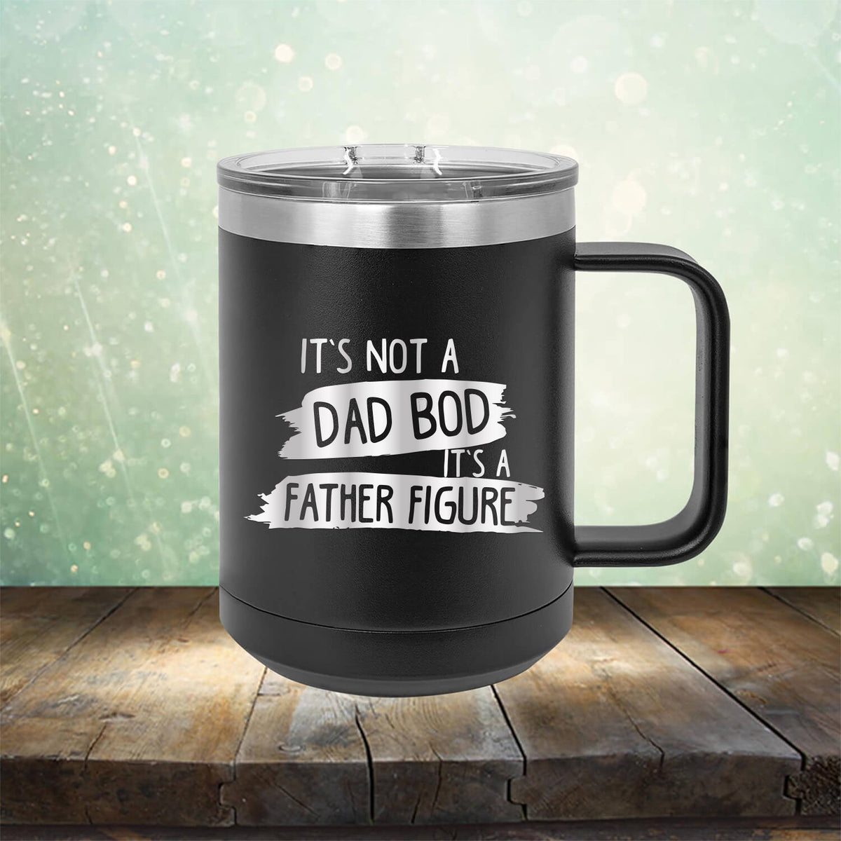 It&#39;s Not A Dad Bod It&#39;s A Father Figure - Laser Etched Tumbler Mug