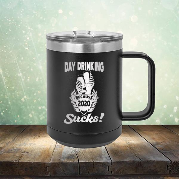 Day Drinking Because 2020 Sucks! - Laser Etched Tumbler Mug