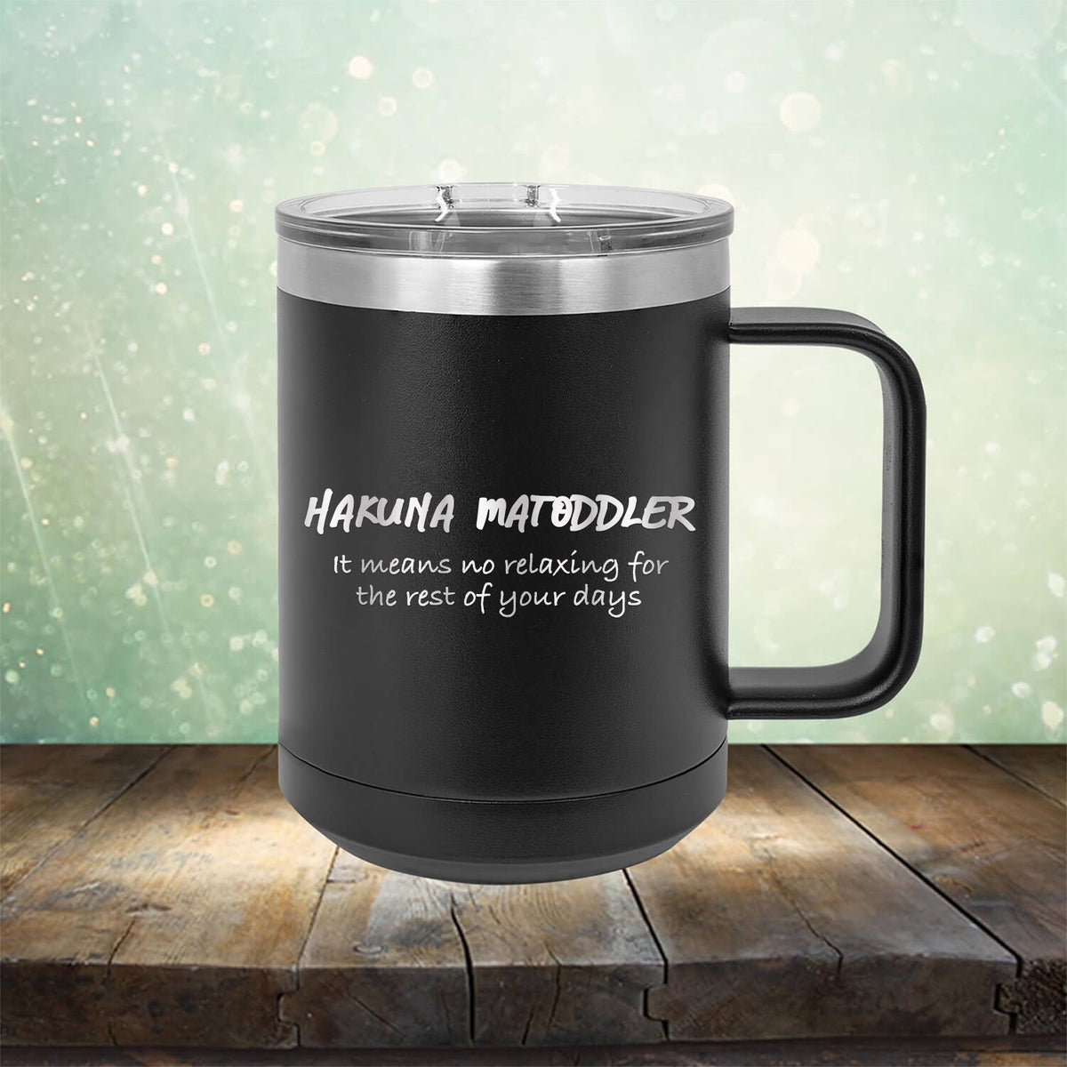 Hakuna Matoddler Means No Relaxing - Laser Etched Tumbler Mug