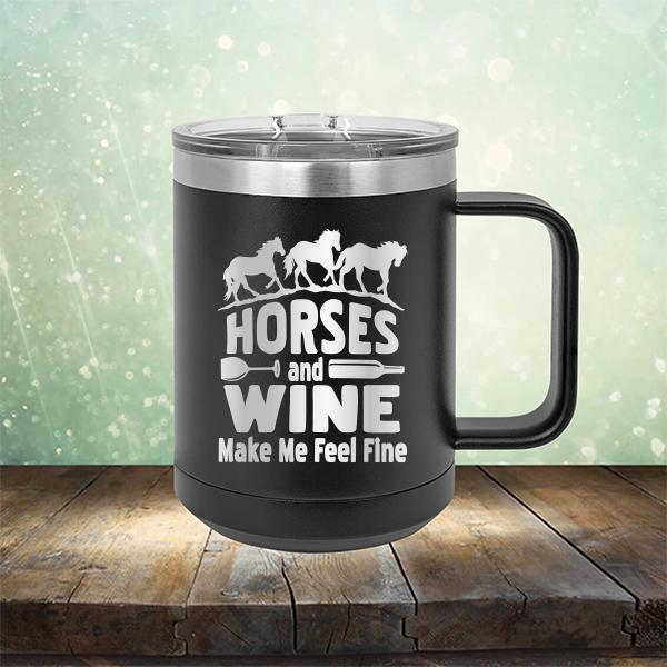 Horses and Wine Make Me Feel Fine - Laser Etched Tumbler Mug