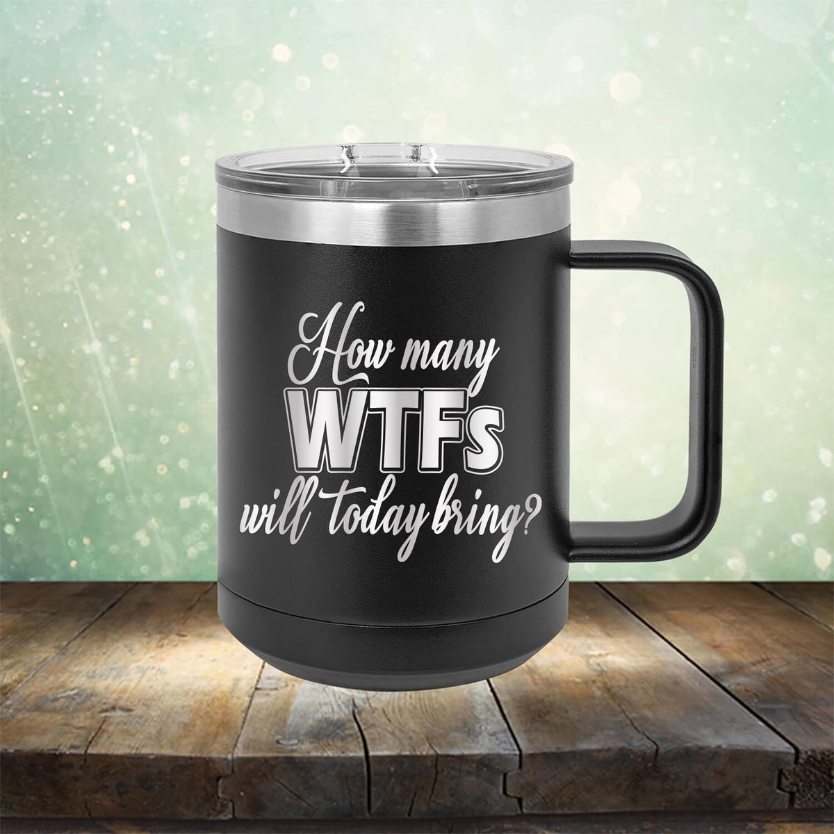 How Many WTFs Will Today Bring - Laser Etched Tumbler Mug