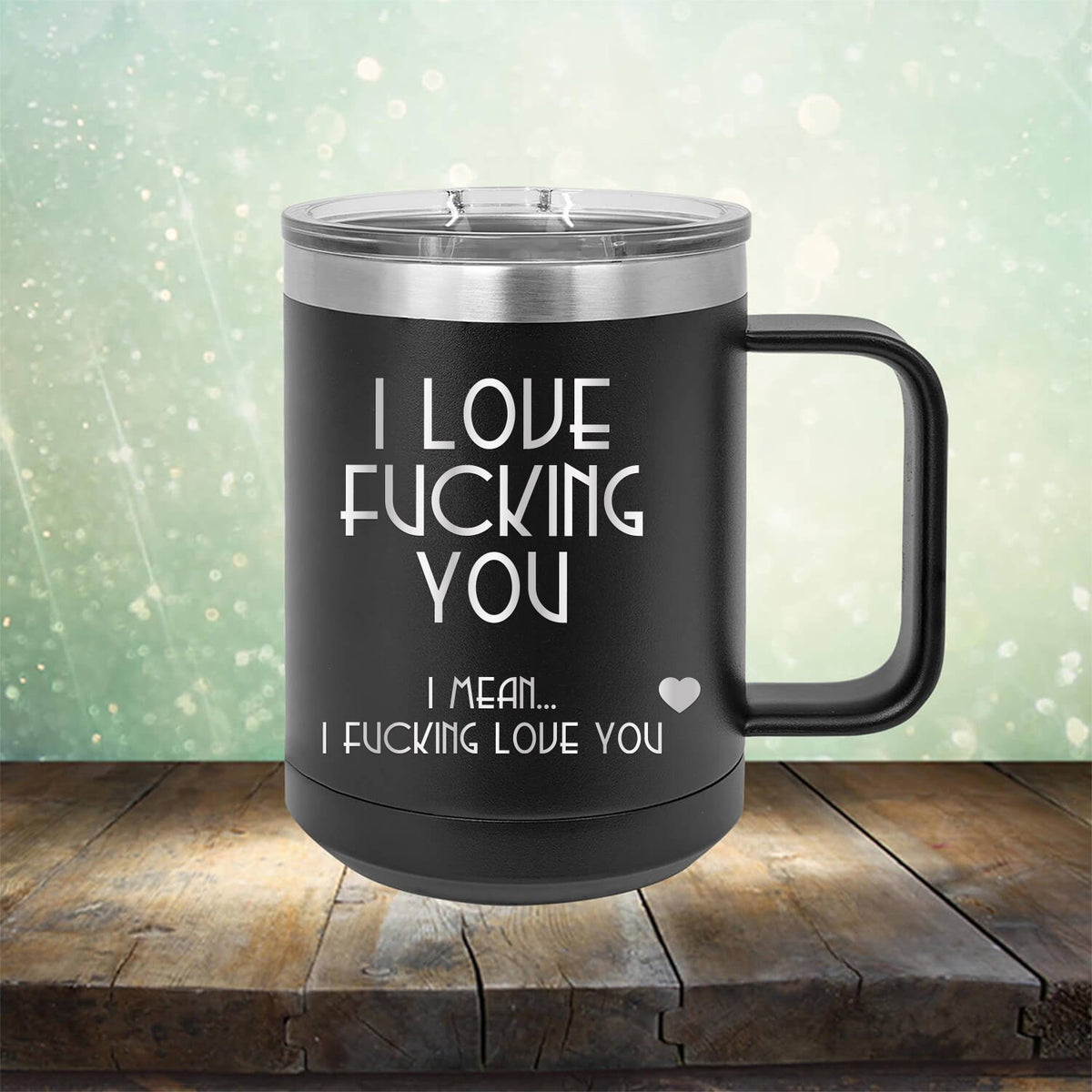 I Love Fucking You I Mean I Fucking Love You - Laser Etched Tumbler Mug