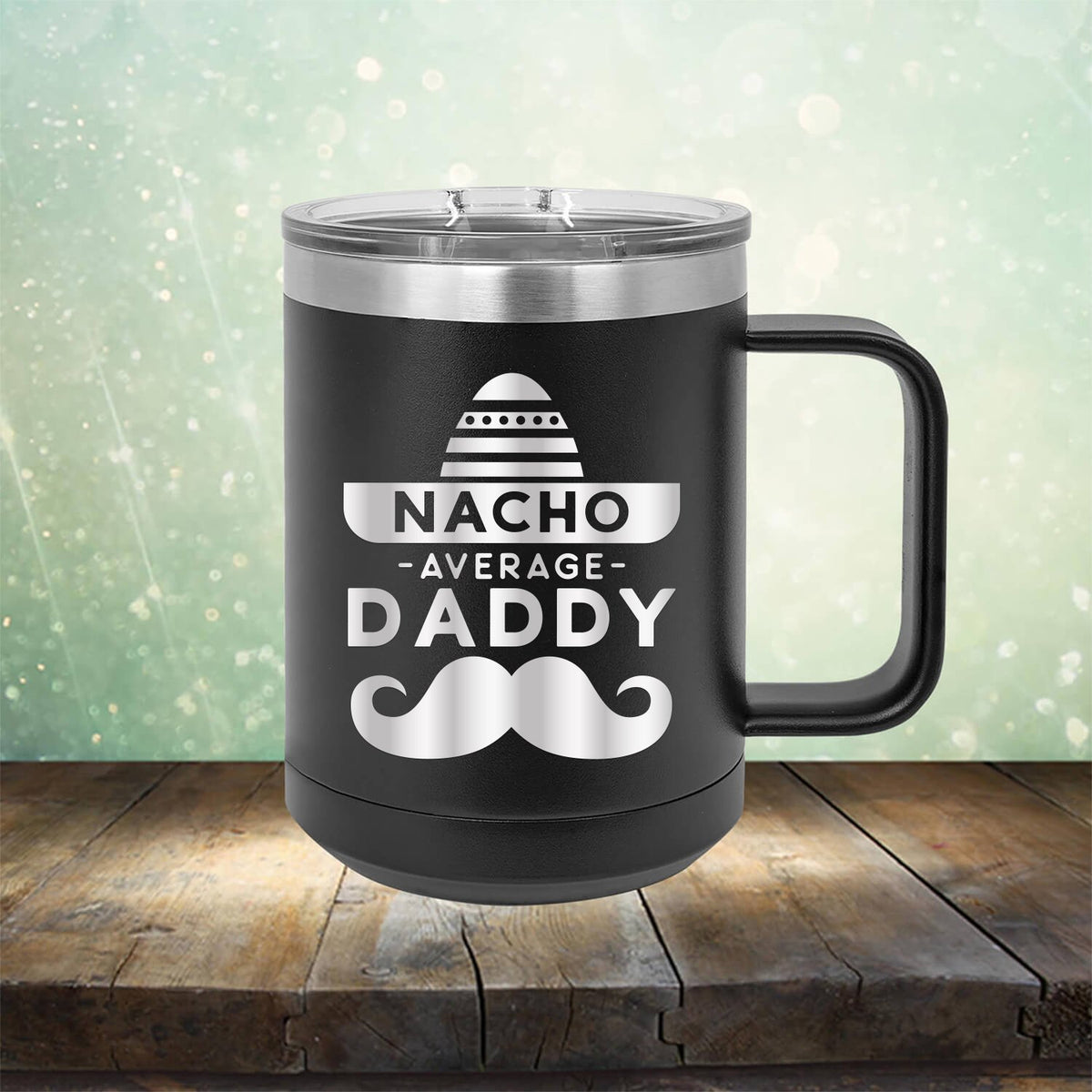 Nacho Average Daddy with Mustache - Laser Etched Tumbler Mug