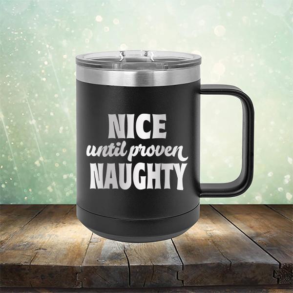 Nice Until Proven Naughty - Laser Etched Tumbler Mug