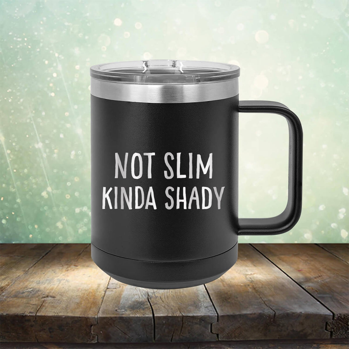 Not Slim Kinda Shady - Laser Etched Tumbler Mug