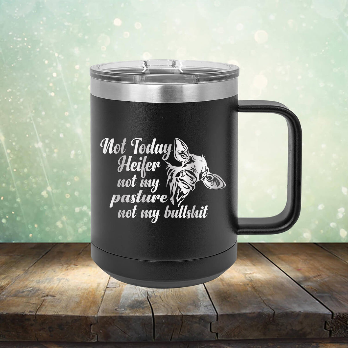 Not Today Heifer Not My Pasture Not My Bullshit - Laser Etched Tumbler Mug
