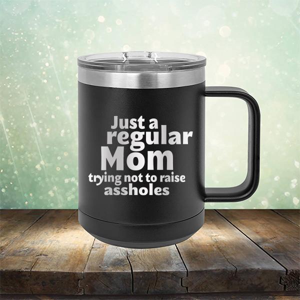 Just A Regular Mom Trying Not To Raise Assholes - Laser Etched Tumbler Mug