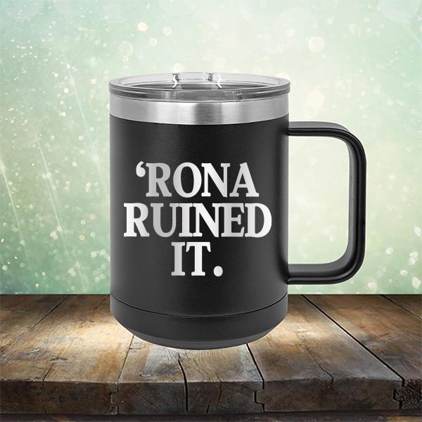 Rona Ruined It - Laser Etched Tumbler Mug