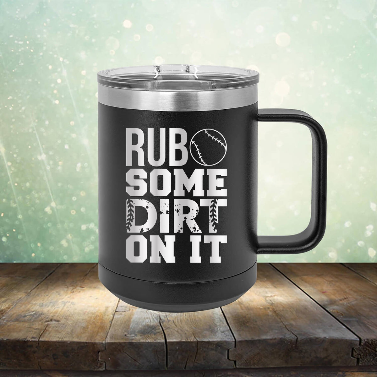 Rub Some Dirt On It - Laser Etched Tumbler Mug