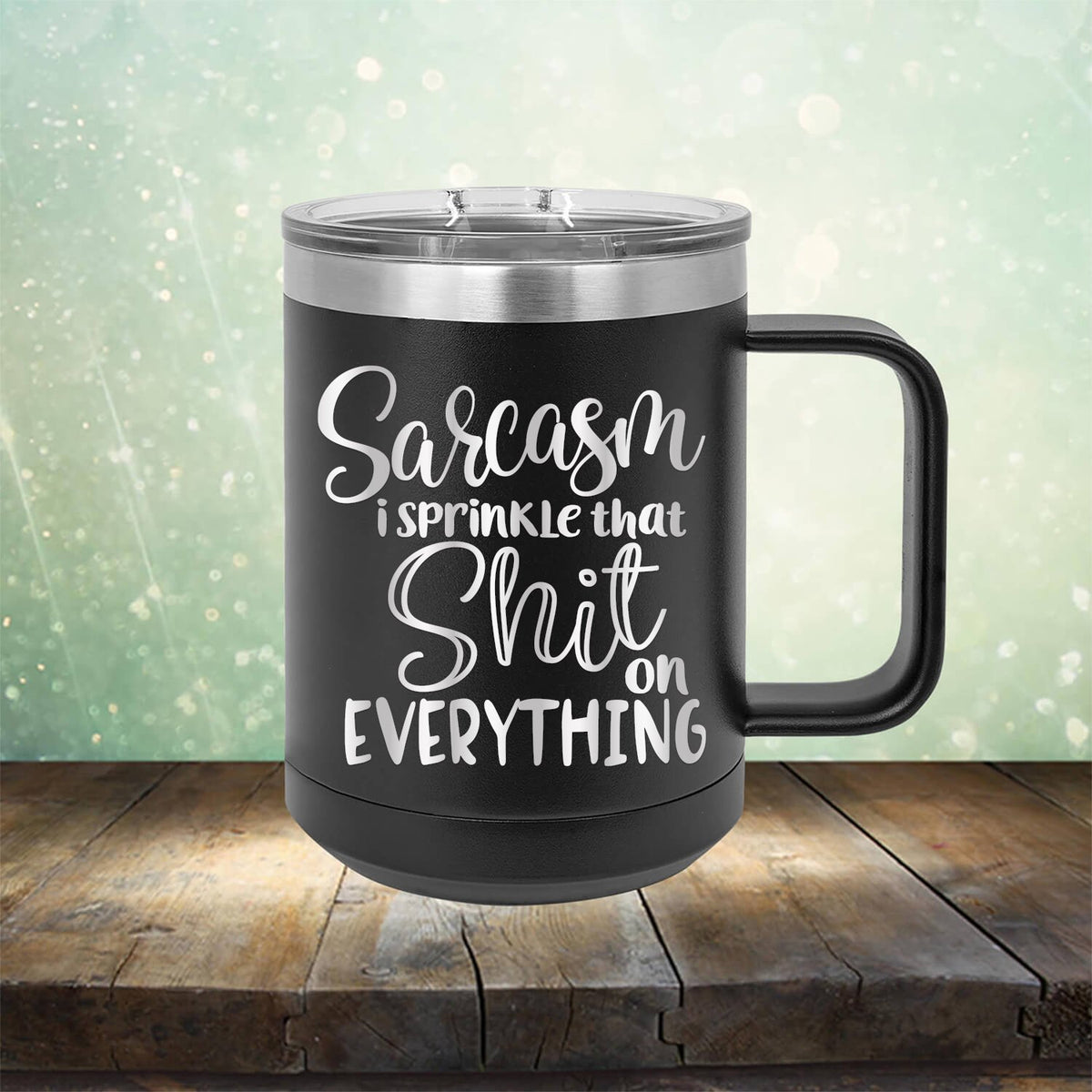 Sarcasm I Sprinkle That Shit On Everything - Laser Etched Tumbler Mug