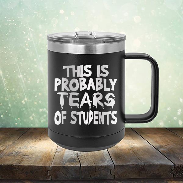 This is Probably Tears of Students - Laser Etched Tumbler Mug