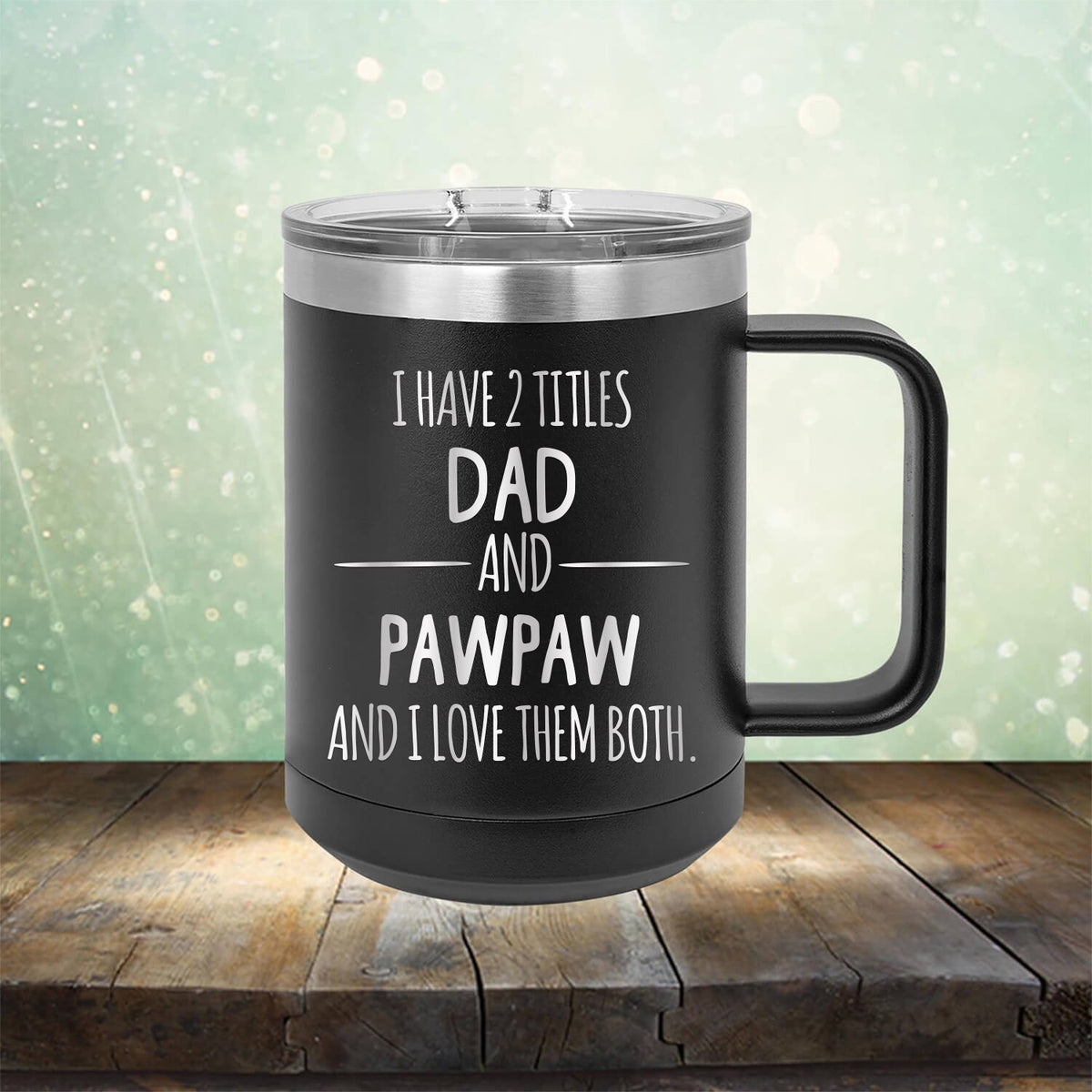 I Have 2 Titles Dad and Pawpaw and I Love Them Both - Laser Etched Tumbler Mug