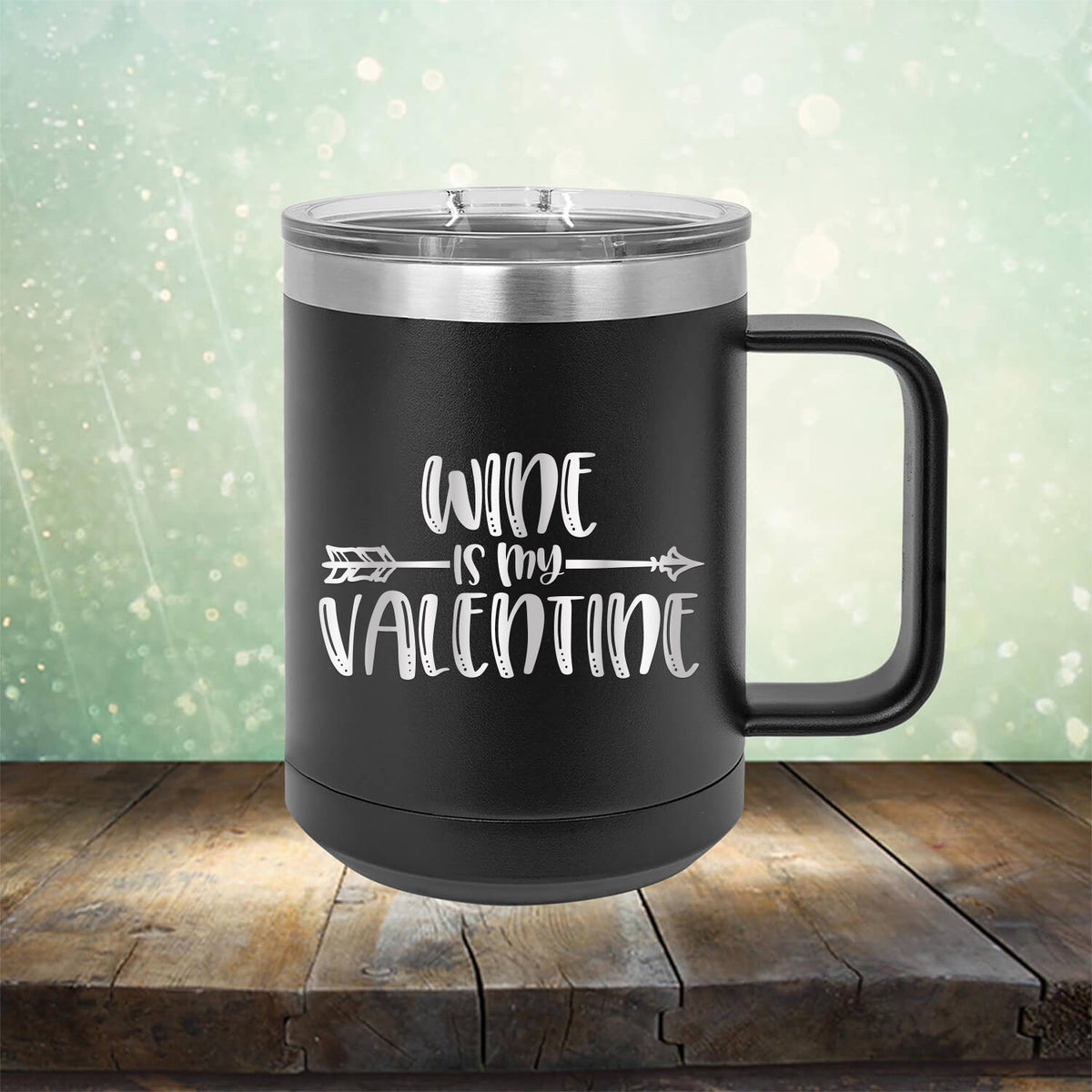 Wine is My Valentine - Laser Etched Tumbler Mug