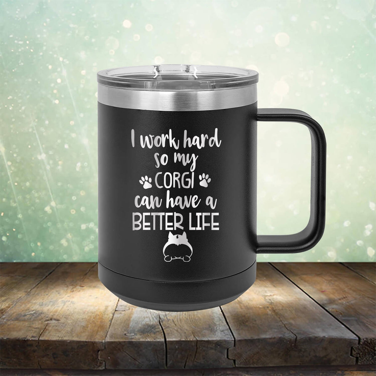 I Work Hard So My Corgi Can Have A Better Life - Laser Etched Tumbler Mug