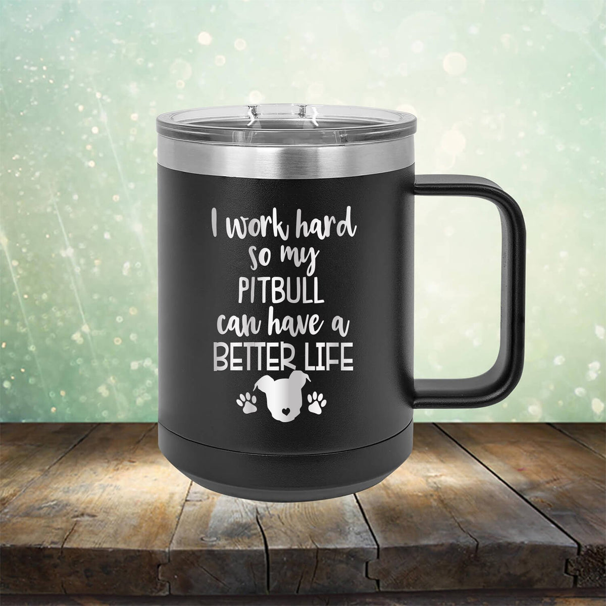 I Work Hard So My Pitbull Can Have A Better Life - Laser Etched Tumbler Mug