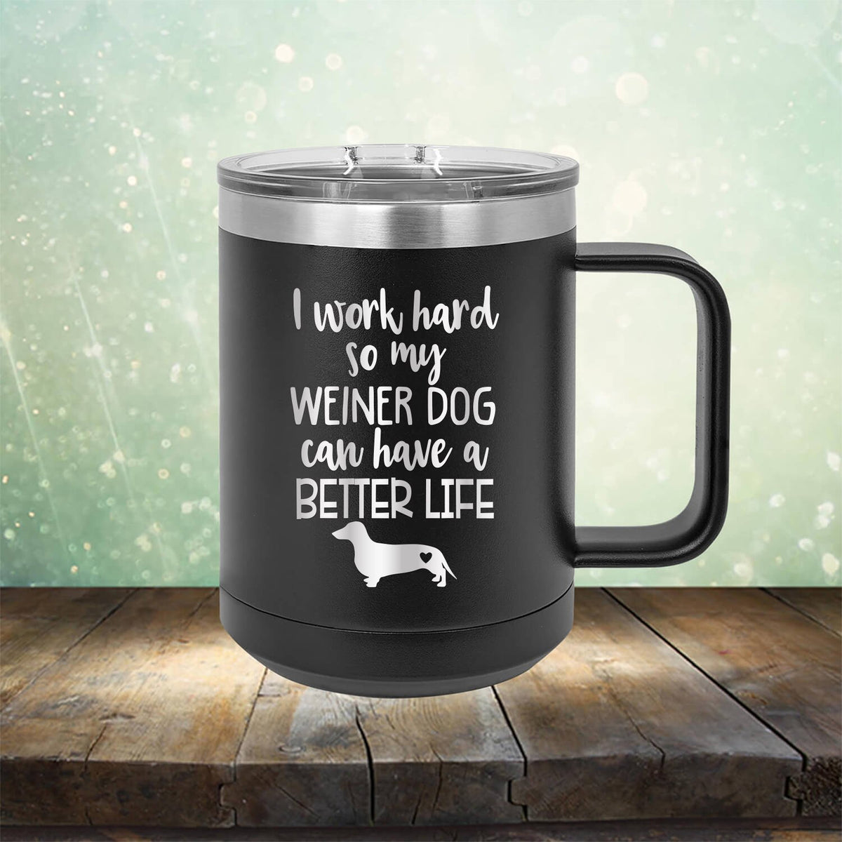 I Work Hard So My Weiner Dog Can Have A Better Life - Laser Etched Tumbler Mug
