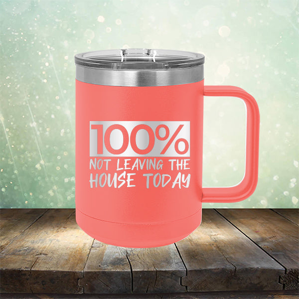 100% Not Leaving The House Today - Laser Etched Tumbler Mug