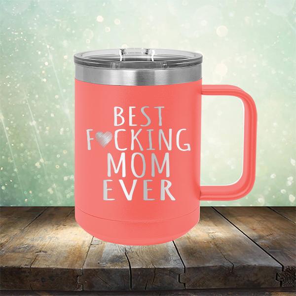 Best Fucking Mom Ever - Laser Etched Tumbler Mug