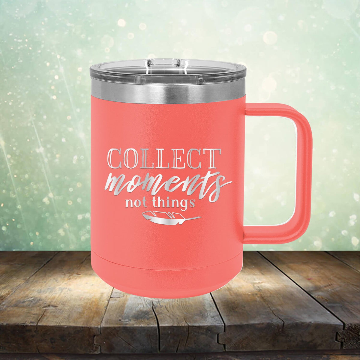Collect Moments Not Things - Laser Etched Tumbler Mug