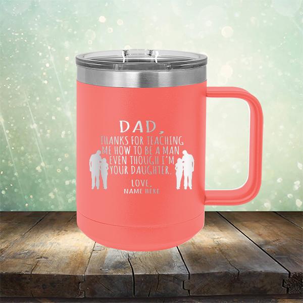 Dad Thanks For Teaching Me How to Be A Man Even Though I&#39;m Your Daughter - Laser Etched Tumbler Mug