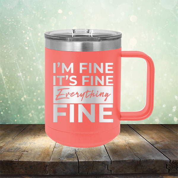 I'm Fine It's Fine Everything's Fine - Laser Etched Tumbler Mug