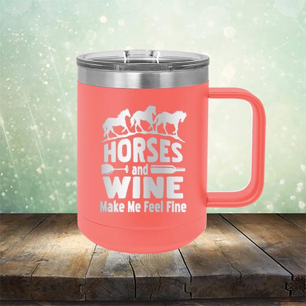 Horses and Wine Make Me Feel Fine - Laser Etched Tumbler Mug
