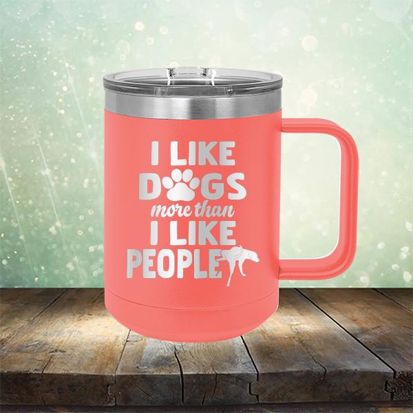 I Like Dogs More Than I Like People - Laser Etched Tumbler Mug