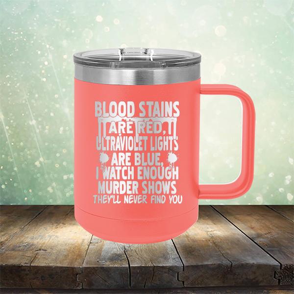 Blood Stains Are Red, Ultraviolet Lights Are Blue, I Watch Enough Murder Shows - Laser Etched Tumbler Mug