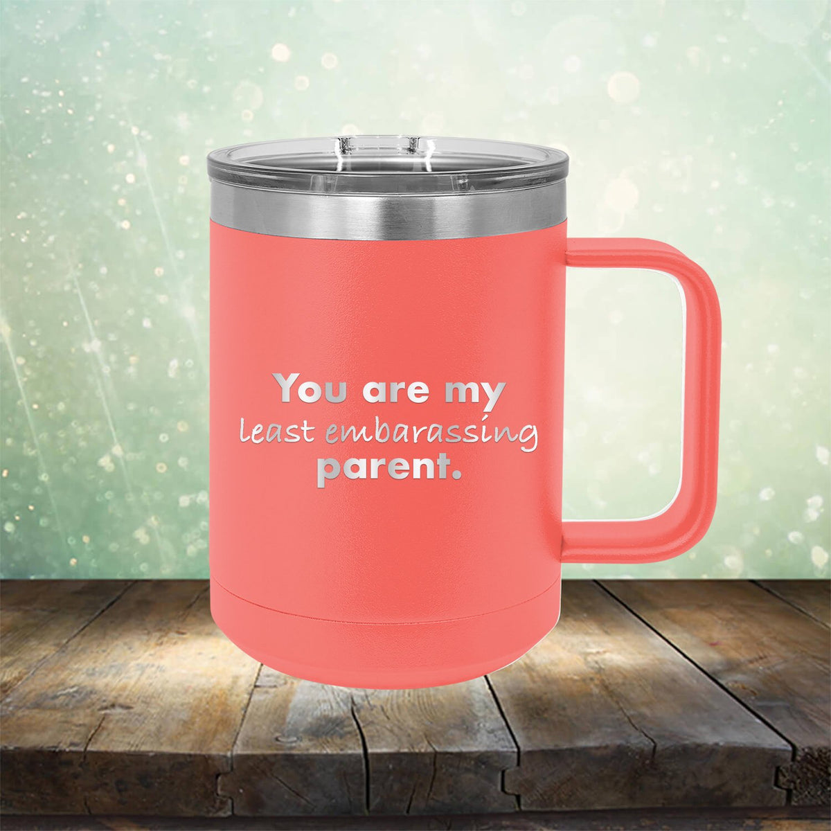 You Are My Least Embarassing Parent - Laser Etched Tumbler Mug