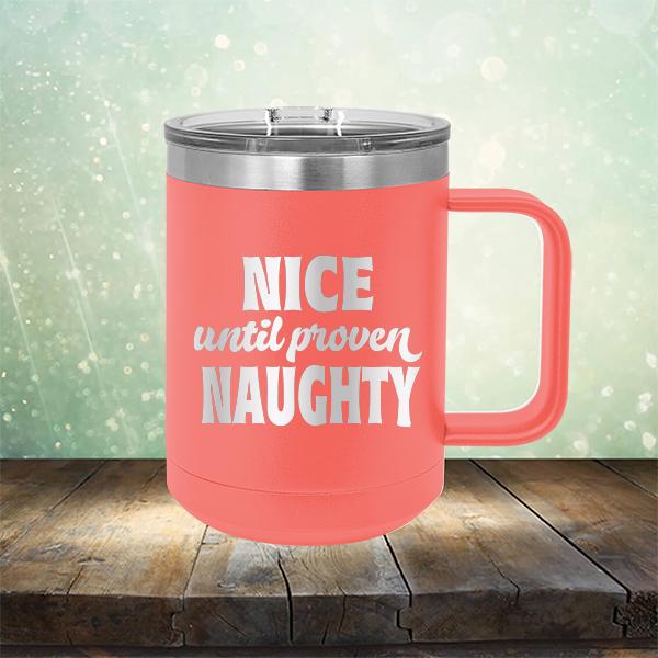 Nice Until Proven Naughty - Laser Etched Tumbler Mug