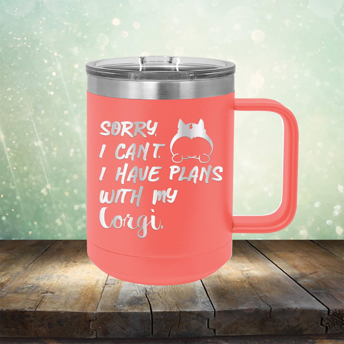 Sorry I Can&#39;t I Have Plans with My Corgi - Laser Etched Tumbler Mug