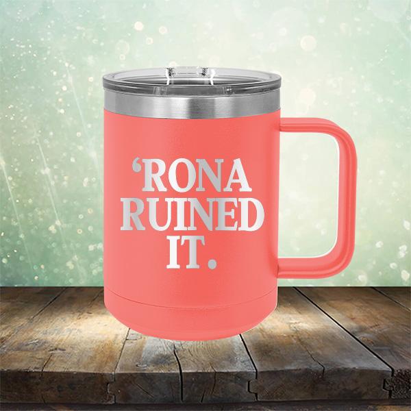 Rona Ruined It - Laser Etched Tumbler Mug