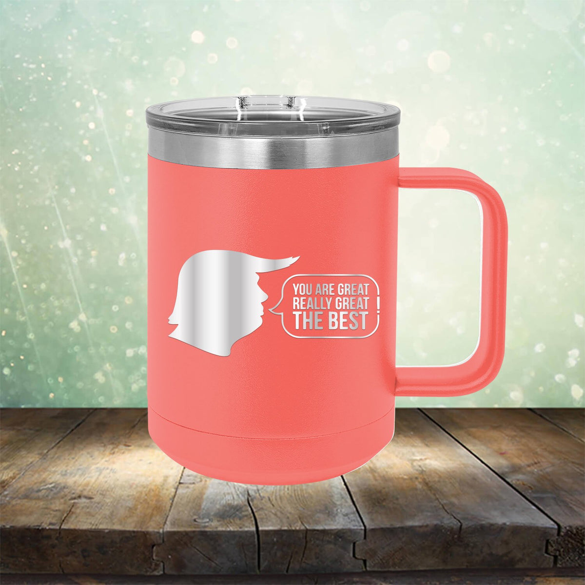 Trump You Are Great Really Great The Best - Laser Etched Tumbler Mug