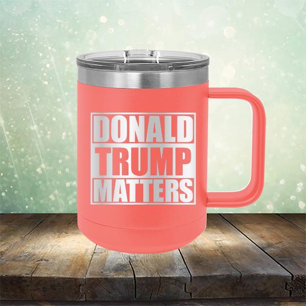 Donald Trump Matters - Laser Etched Tumbler Mug