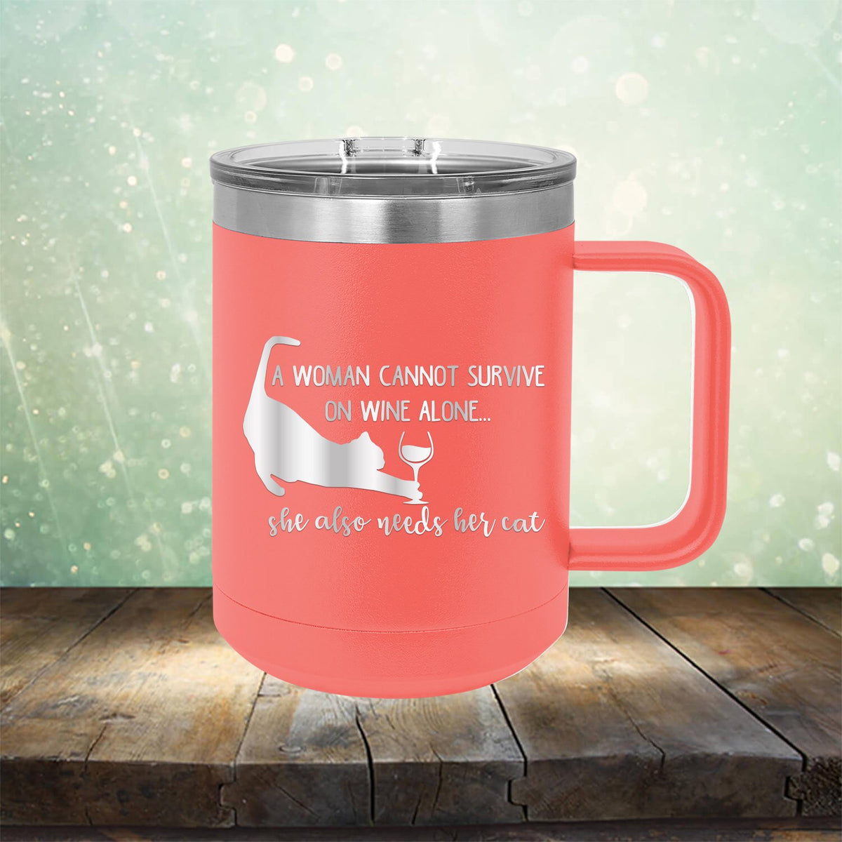 A Woman Cannot Survive on Wine Alone, She also Needs her Cat - Laser Etched Tumbler Mug