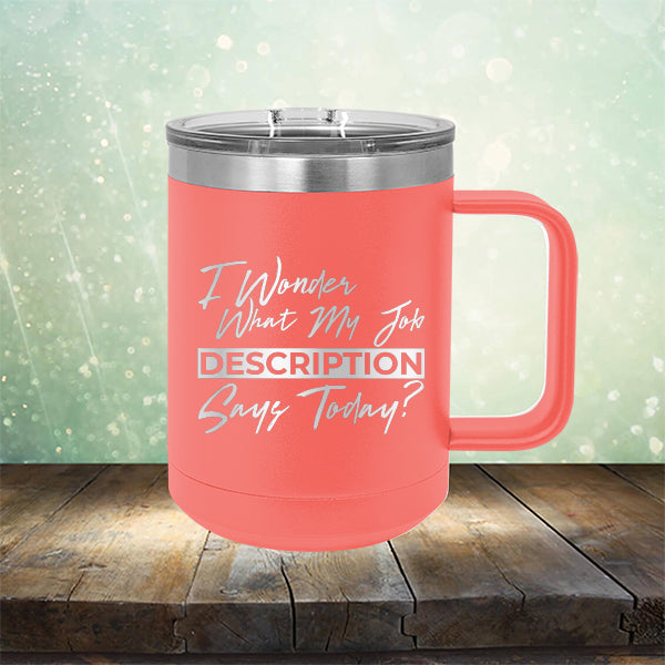 I Wonder What My Job Description Says Today? - Laser Etched Tumbler Mug