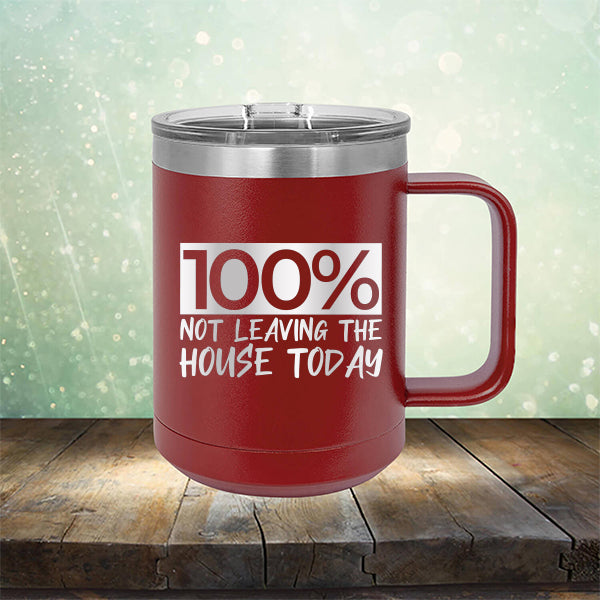 100% Not Leaving The House Today - Laser Etched Tumbler Mug