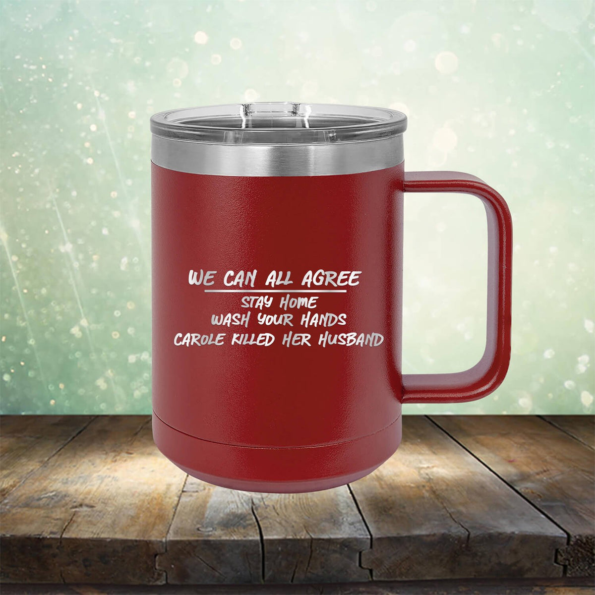 We Can All Agree Stay Home Wash Your Hands Carole Killed Her Husband