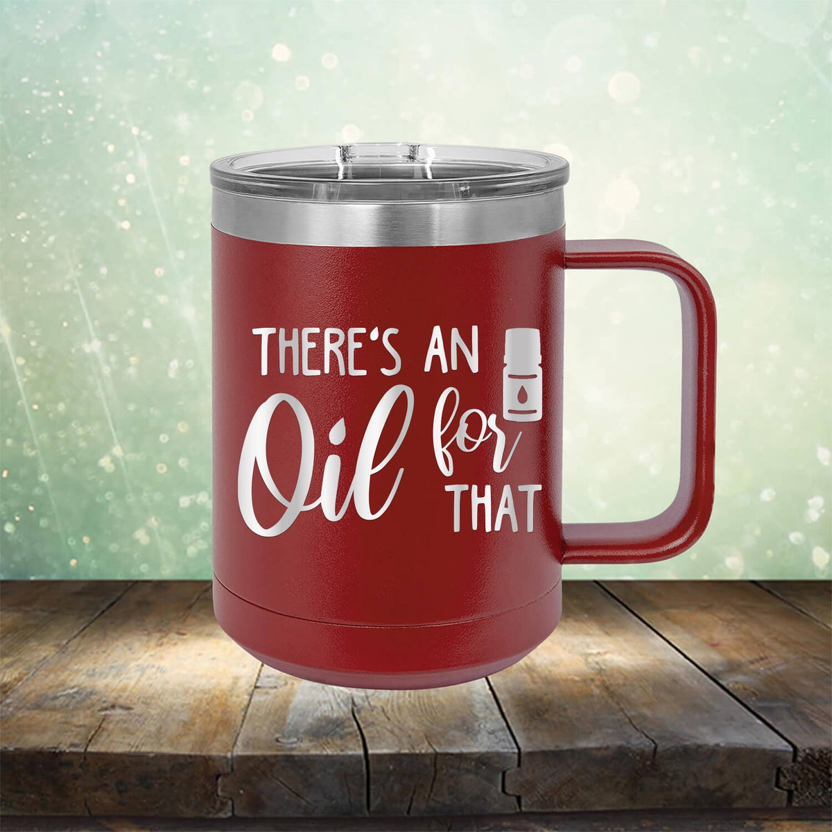 There&#39;s An Oil For That - Laser Etched Tumbler Mug