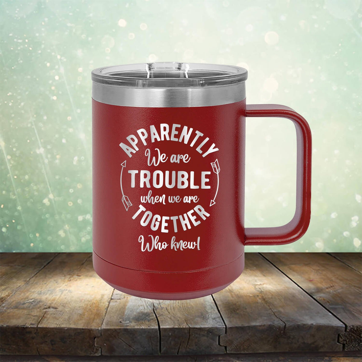 Apparently We Are Trouble When We Are Together Who Knew - Laser Etched Tumbler Mug