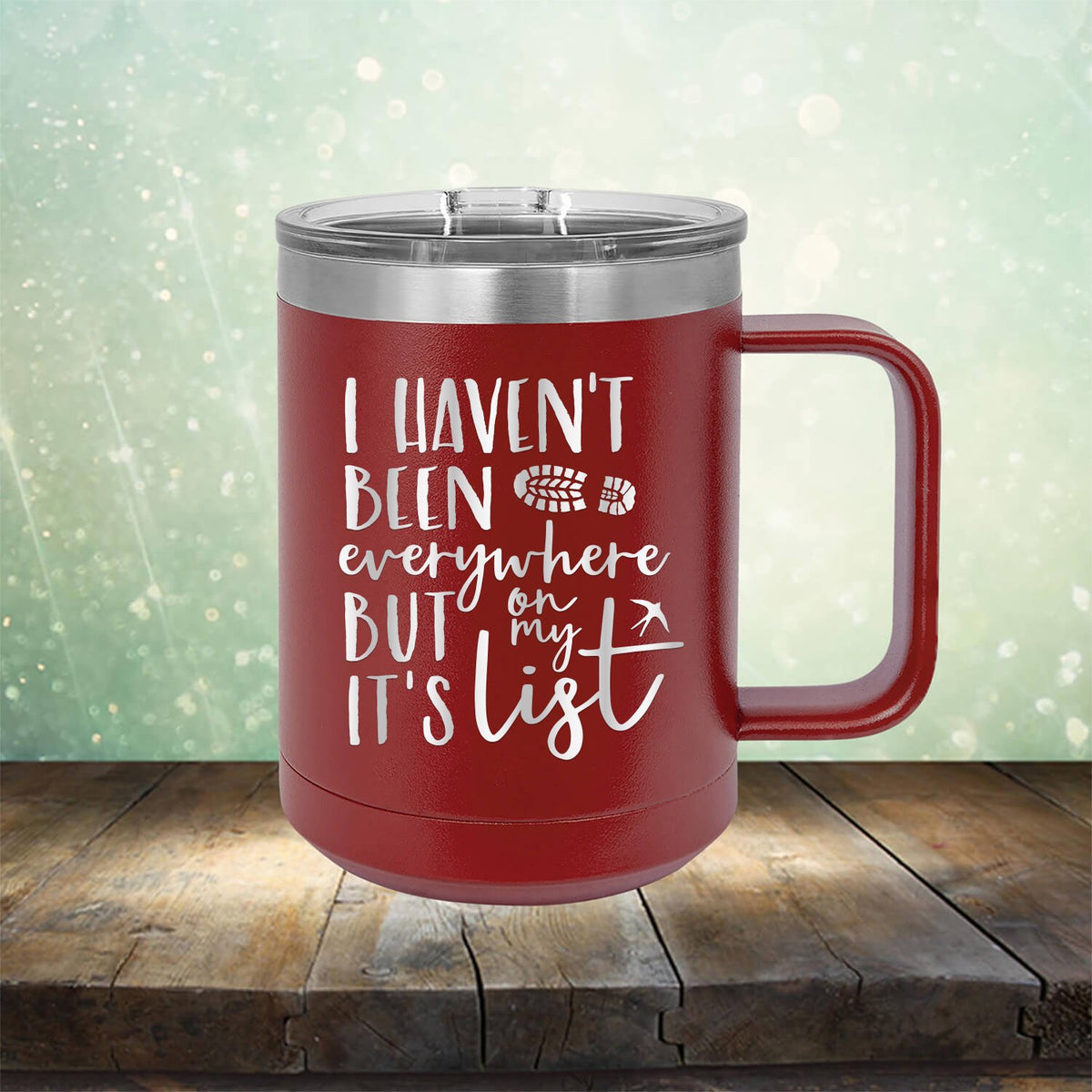I Haven&#39;t Been Everywhere But It&#39;s On My List - Laser Etched Tumbler Mug