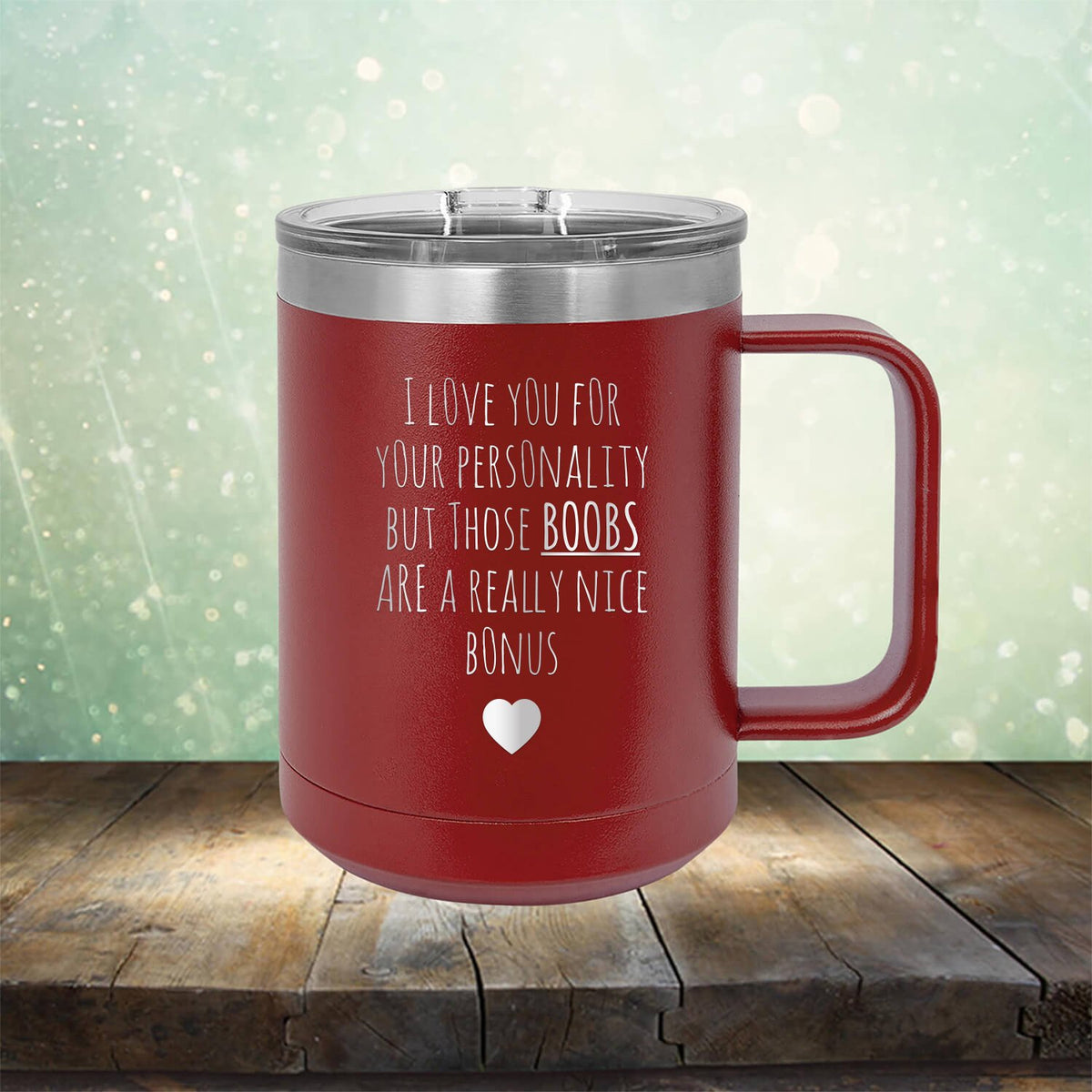 I Love You for Your Personality But Those Boobs Are A Really Nice Bonus - Laser Etched Tumbler Mug