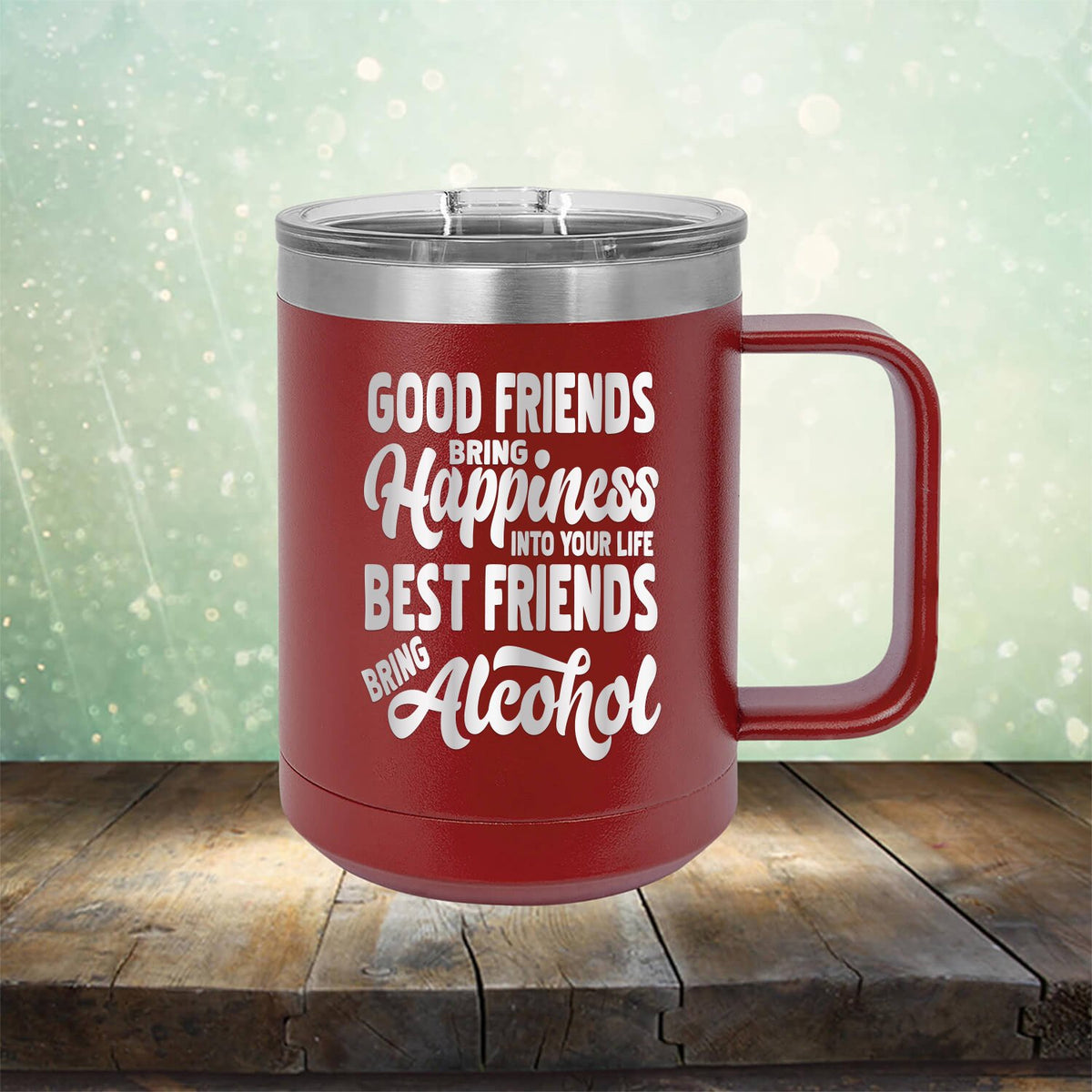 Good Friends Bring Happiness into Your Life Best Friends Bring Alcohol - Laser Etched Tumbler Mug