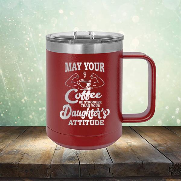 May Your Coffee Be Stronger Than Your Daughter&#39;s Attitude - Laser Etched Tumbler Mug