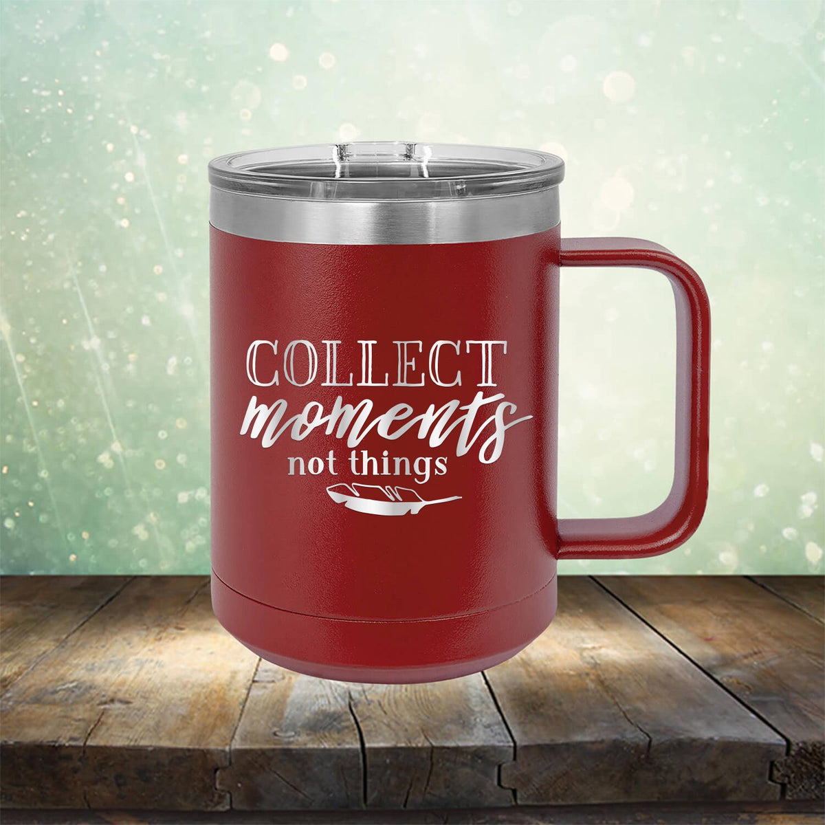 Collect Moments Not Things - Laser Etched Tumbler Mug