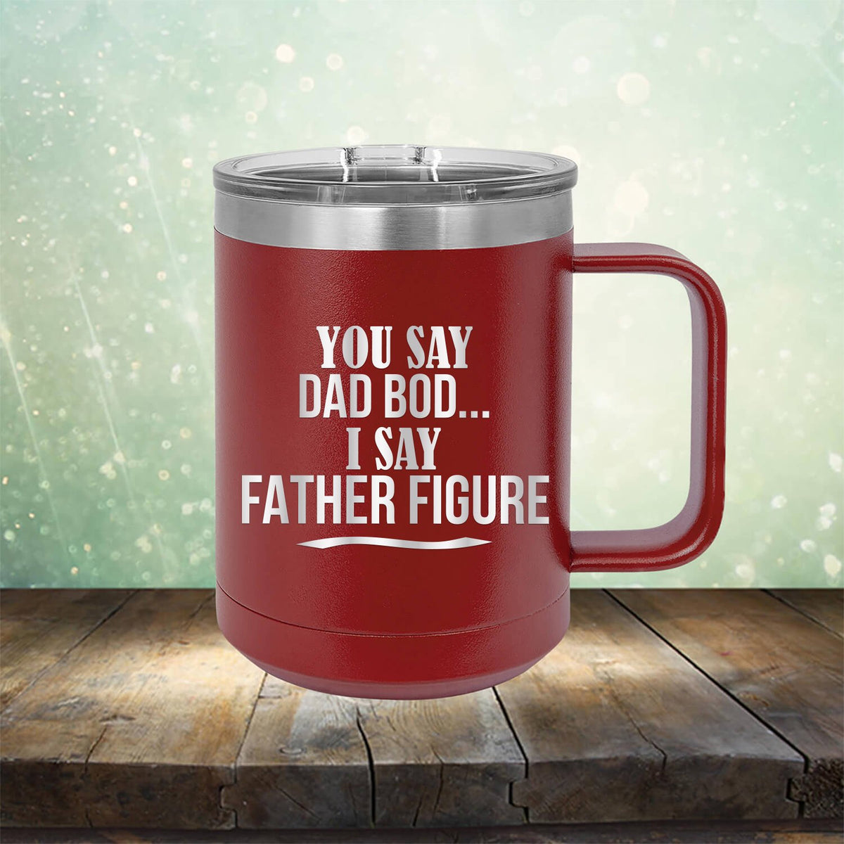 You Say Dad Bod I Say Father Figure - Laser Etched Tumbler Mug