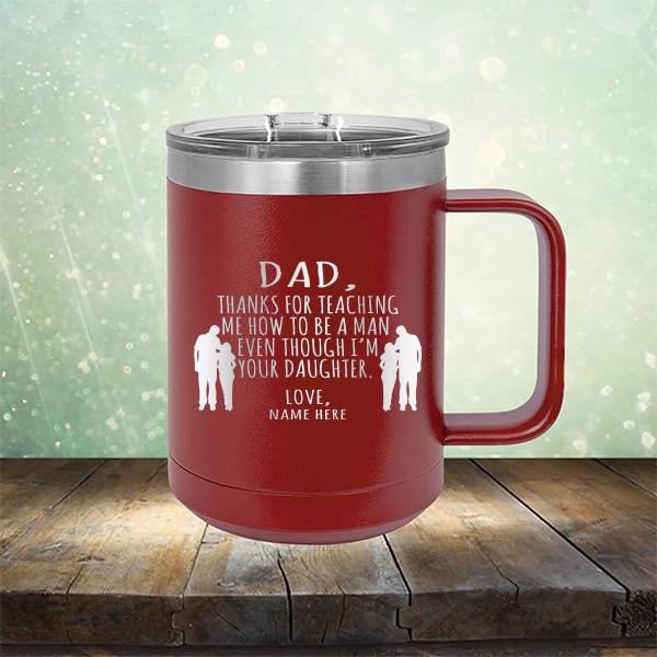 Dad Thanks For Teaching Me How to Be A Man Even Though I&#39;m Your Daughter - Laser Etched Tumbler Mug