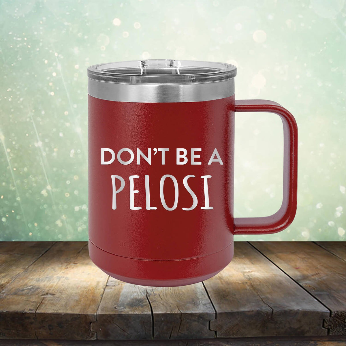Don't Be Pelosi - Laser Etched Tumbler Mug