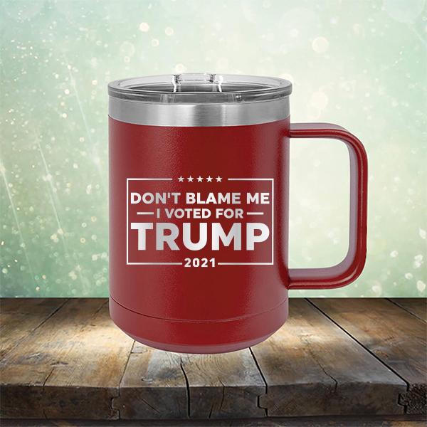 Don&#39;t Blame Me I Voted For Trump 2021 - Laser Etched Tumbler Mug